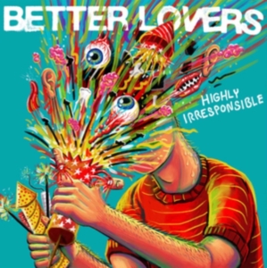 Better Lovers - Highly Irresponsible i gruppen ÖVRIGT / Övrigt / aub hos Bengans Skivbutik AB (5561721)