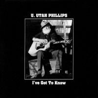 U.Utah Phillips - I've Got To Know i gruppen VI TIPSAR / Fredagsreleaser / Fredag den 20:e september 2024 hos Bengans Skivbutik AB (5562357)