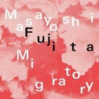 Fujita Masayoshi - Migratory i gruppen VINYL / Toppsäljare hos Bengans Skivbutik AB (5562390)
