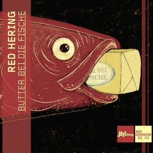 Red Hering - Butter Bei Die Fische - Jazzthing Next Generation Vol. 105 i gruppen ÖVRIGT / Övrigt / aub hos Bengans Skivbutik AB (5562930)