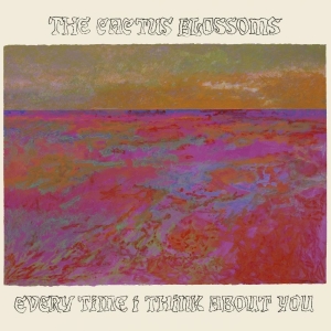 Cactus Blossoms The - Every Time I Think About You i gruppen VINYL / Pop-Rock hos Bengans Skivbutik AB (5564446)
