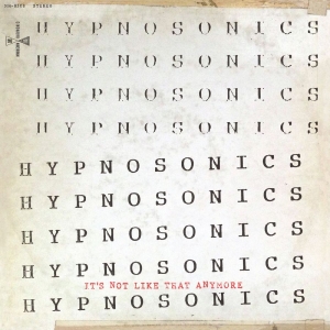 Hypnosonics - It's Not Like That Anymore i gruppen VI TIPSAR / Fredagsreleaser / Fredag den 8:e november 2024 hos Bengans Skivbutik AB (5565821)