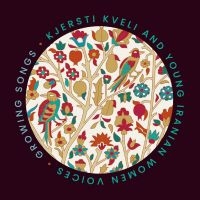 Kjersti Kveli Iranian Women - Growing Songs i gruppen VI TIPSAR / Fredagsreleaser / Fredag den 29:e november 2024 hos Bengans Skivbutik AB (5569196)