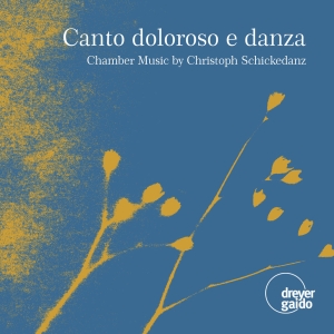 Christoph Schickedanz - Canto Doloroso E Danza - Chamber Mu i gruppen CD / Klassiskt hos Bengans Skivbutik AB (5573911)