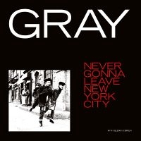 Gray - Never Gonna Leave New York City i gruppen VI TIPSAR / Fredagsreleaser / Fredag den 6:e december 2024 hos Bengans Skivbutik AB (5574556)
