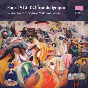 Claire Booth Andrew Matthews-Owen - Paris 1913 - L'offrande Lyrique i gruppen CD / Nyheter hos Bengans Skivbutik AB (5575437)