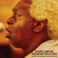 Parchman Prison Prayer - Another Mississippi Sunday Morning i gruppen CD / Blues hos Bengans Skivbutik AB (5576524)