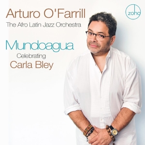 O'farrill Arturo & The Afro Latin - Mundoagua - Celebrating Carla Bley i gruppen CD / Jazz hos Bengans Skivbutik AB (5577743)