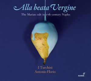 Antonio Florio I Turchini - Alla Beata Vergine - The Marian Cul i gruppen CD / Klassiskt hos Bengans Skivbutik AB (5577946)