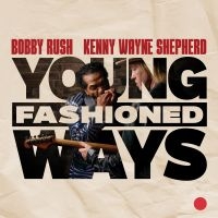 Bobby Rush And Kenny Wayne Shepherd - Young Fashioned Ways i gruppen CD / Blues hos Bengans Skivbutik AB (5578814)