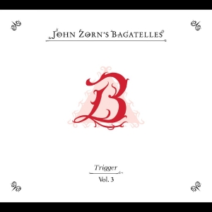 Zorn John - The Bagatelles Vol. 3?Trigger i gruppen CD / Jazz hos Bengans Skivbutik AB (5579999)