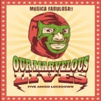 Our Marvelous Lives - Five Amigo Lockdown i gruppen CD / Pop-Rock hos Bengans Skivbutik AB (5580774)