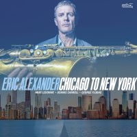 Eric Alexander - Chicago To New York i gruppen CD / Jazz hos Bengans Skivbutik AB (5590038)