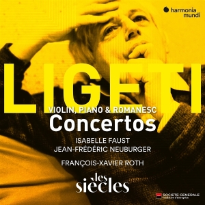 Isabelle Faust & Jean-Frederic Neuburger & Les Siecles & Francois-Xavier Roth - Ligeti:  Violin, Piano & Romanesc Concertos i gruppen ÖVRIGT / Övrigt / aub hos Bengans Skivbutik AB (5590778)