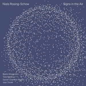 Niels Rosing-Schow - Signs In The Air i gruppen CD / Nyheter hos Bengans Skivbutik AB (5593211)