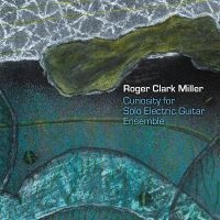 Roger Clark Miller - Curiousity For Solo Electric Guitar i gruppen CD / Pop-Rock hos Bengans Skivbutik AB (5593325)