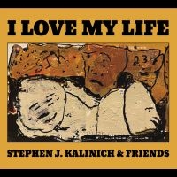 Kalinich Stephen J. & Friends - I Love My Life i gruppen CD / Pop-Rock hos Bengans Skivbutik AB (5593328)
