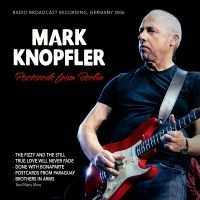 Knopfler Mark - Postcards From Berlin, Germany 2006 i gruppen CD / Pop-Rock hos Bengans Skivbutik AB (5593605)
