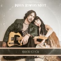 When Rivers Meet - Addicted To You i gruppen CD / Pop-Rock hos Bengans Skivbutik AB (5594225)