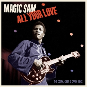 Magic Sam - All Your Love - The Cobra, Chief & Crash Sides i gruppen VINYL / Jazz hos Bengans Skivbutik AB (5626573)