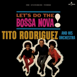 Tito Rodriguez And His Orchestra - Let's Do The Bossa Nova! i gruppen VINYL / World Music hos Bengans Skivbutik AB (5626578)