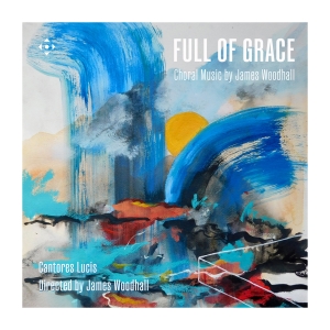 James Woodhall - Full Of Grace - Choral Music i gruppen VI TIPSAR / Fredagsreleaser / 2025-07-04 hos Bengans Skivbutik AB (5626609)