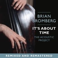 Bromberg Brian - It's About Time: The Acoustic Proje i gruppen CD / Jazz hos Bengans Skivbutik AB (5626662)