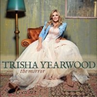 Trisha Yearwood - The Mirror i gruppen CD / Pop-Rock hos Bengans Skivbutik AB (5628332)