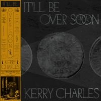 Charles Kerry - It'll Be Over Soon i gruppen VI TIPSAR / Fredagsreleaser / 2025-08-15 hos Bengans Skivbutik AB (5629409)