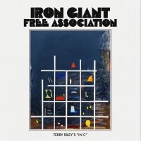 Iron Giant Free Association - Terry Riley's In C i gruppen VI TIPSAR / Fredagsreleaser / 2025-07-25 hos Bengans Skivbutik AB (5629452)