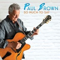 Paul Brown - So Much To Say i gruppen CD / Jazz hos Bengans Skivbutik AB (5629656)