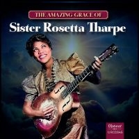 Sister Rosetta Tharpe - The Amazing Grace Of Sister Rosetta i gruppen CD / Jazz hos Bengans Skivbutik AB (5629702)
