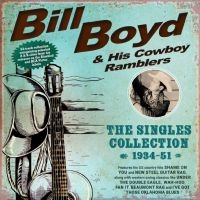 Bill Boyd & His Cowboy Ramblers - The Singles Collection 1934-51 i gruppen VI TIPSAR / Fredagsreleaser / 2025-07-04 hos Bengans Skivbutik AB (5630129)