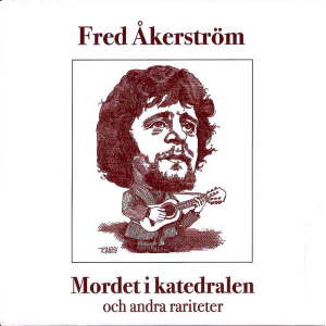 Fred Åkerström - Mordet I Katedralen Och Andra Rariteter (7
