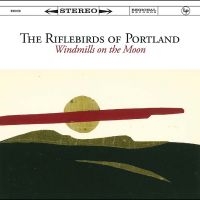 The Riflebirds Of Portland - Windmills On The Moon i gruppen VI TIPSAR / Fredagsreleaser / 2025-08-15 hos Bengans Skivbutik AB (5631306)