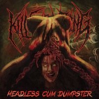 Kill Everything - Headless Cum Dumpster i gruppen CD / Hårdrock hos Bengans Skivbutik AB (5631350)
