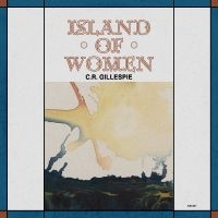 C.R. Gillespie - Island Of Women i gruppen VI TIPSAR / Fredagsreleaser / 2025-10-24 hos Bengans Skivbutik AB (5632675)