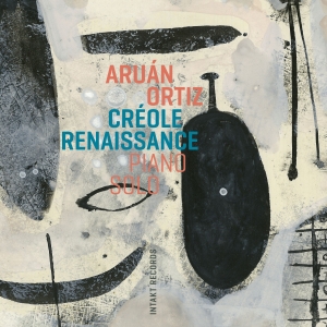 Aruán Ortiz - Créole Renaissance - Piano Solo i gruppen VI TIPSAR / Fredagsreleaser / 2025-08-29 hos Bengans Skivbutik AB (5633187)