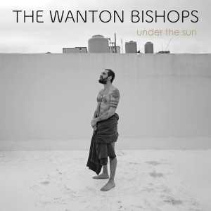 The Wanton Bishops - Under The Sun i gruppen VINYL / Blues hos Bengans Skivbutik AB (5634075)