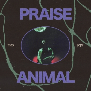 Max Pope - Praise Animal i gruppen VI TIPSAR / Fredagsreleaser / 2025-10-10 hos Bengans Skivbutik AB (5634709)