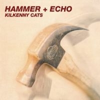 Kilkenny Cats - Hammer + Echo [2025 Remastered & Ex i gruppen VI TIPSAR / Fredagsreleaser / 2025-09-26 hos Bengans Skivbutik AB (5634742)