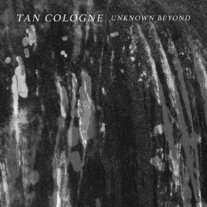 Tan Cologne - Unknown Beyond i gruppen VI TIPSAR / Fredagsreleaser / 2025-08-01 hos Bengans Skivbutik AB (5634808)