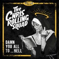Chris Rolling Squad - Damn You All To...Hell (Vinyl Lp) i gruppen VI TIPSAR / Fredagsreleaser / 2025-08-15 hos Bengans Skivbutik AB (5635331)