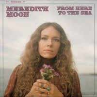 Meredith Moon - From Here To The Sea i gruppen VI TIPSAR / Fredagsreleaser / 2025-09-12 hos Bengans Skivbutik AB (5635509)