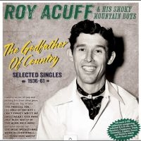 Roy Acuff & His Smoky Mountain Boys - The Godfather Of Country - Selected i gruppen VI TIPSAR / Fredagsreleaser / 2025-09-05 hos Bengans Skivbutik AB (5635517)