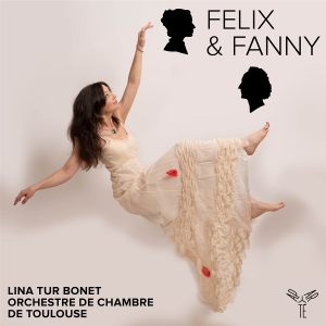 Lina Tur Bonet & Orchestre De Chambre De Toulouse - Felix & Fanny i gruppen VI TIPSAR / Fredagsreleaser / 2025-09-19 hos Bengans Skivbutik AB (5637966)