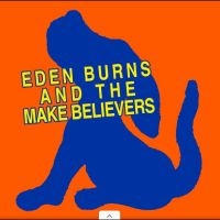 Eden Burns - And The Make Believers i gruppen VI TIPSAR / Fredagsreleaser / 2025-10-17 hos Bengans Skivbutik AB (5638917)