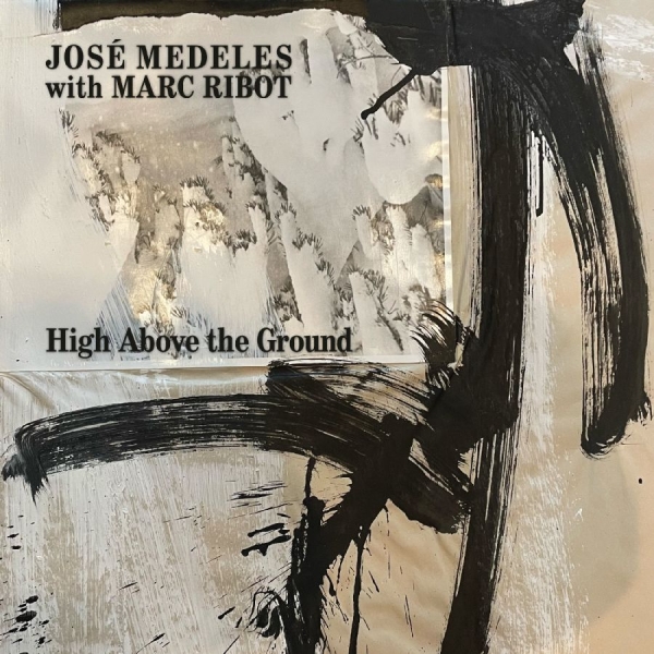 Medeles José With Marc Ribot - High Above The Ground (Black & Whit i gruppen VI TIPSAR / Fredagsreleaser / 2025-10-10 hos Bengans Skivbutik AB (5639202)