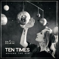 Miu - Ten Times Around The Sun i gruppen VI TIPSAR / Fredagsreleaser / 2025-09-26 hos Bengans Skivbutik AB (5639878)