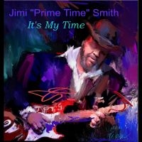 Jimi 'Prime Time' Smith - It's My Time i gruppen CD / Blues hos Bengans Skivbutik AB (5639896)